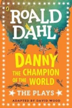 Danny the Champion of the World : The Plays