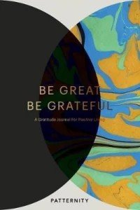 Be Great, Be Grateful : A Gratitude Journal for Positive Living