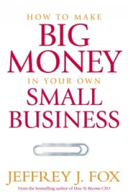 How To Make Big Money In Your Own Small Business
