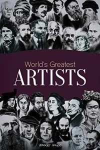 World's Greatest Artists : Biographies of Inspirational Personalities For Kids