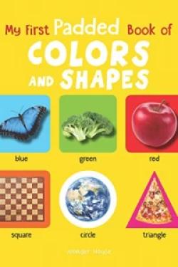 My First Padded Book Of Colours and Shapes: Early Learning Padded Board Books For Children (My F...