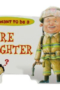I Want To Be a – Fire Fighter