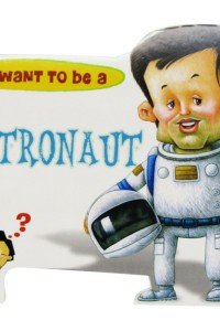 I Want To Be a – Astronaut