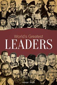 World's Greatest Leaders: Biographies of Inspirational Personalities For Kids