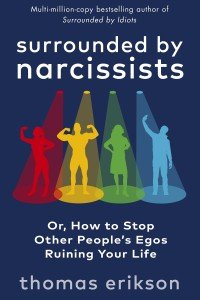 Surrounded by Narcissists: Or, How to Stop Other Peoples Egos Ruining Your Life