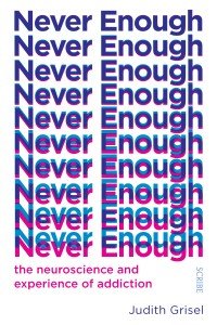 Never Enough: the neuroscience and experience of addiction