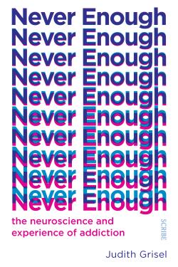Never Enough: the neuroscience and experience of addiction