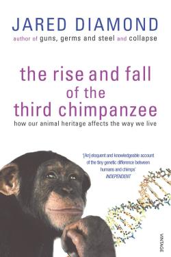 The Rise And Fall Of The Third Chimpanzee: how our animal heritage affects the way we live