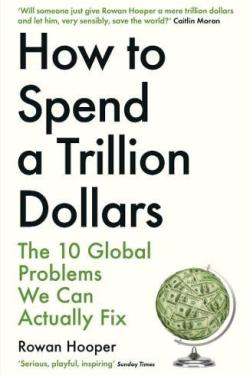 How to Spend a Trillion Dollars: Saving the world and solving the biggest mysteries in science
