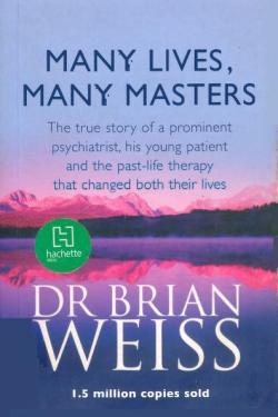 Many Lives, Many Masters: The True Story of a Prominent Psychiatrist, His Young Patient and The Past Life Therapy That Changed Both of Their Lives