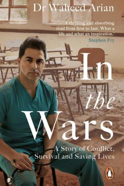 In the Wars: From Afghanistan to the UK and Beyond, A Refugee’s Story of Survival and Saving Lives