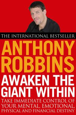 Awaken the Giant Within: How to Take Immediate Control of Your Mental, Emotional, Physical and Financial Destiny
