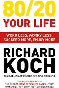 80/20 Your Life: Work Less, Worry Less, Succeed