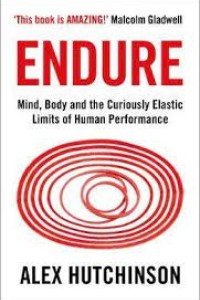 Endure- Mind, Body & the Curiously Elastic Limits of
