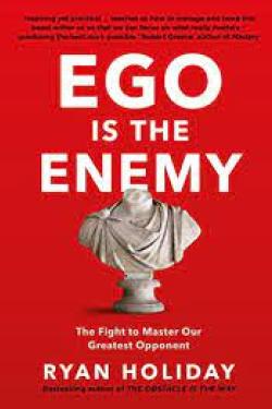 Ego is the Enemy: The Fight to Master Our Greatest