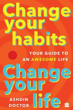 CHANGE YOUR HABITS, CHANGE YOUR LIFE