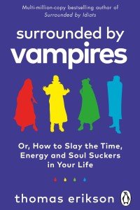 Surrounded by Vampires: Or, How to Slay the Time, Energy and Soul Suckers in Your Life