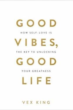 Good Vibes, Good Life: How Self-Love Is the Key to Unlocking Your Greatness