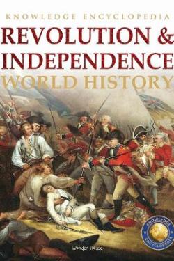World History: Revolution & Independence (Knowledge Encyclopedia For Children)