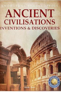 Inventions & Discoveries - Ancient Civilisation: Knowledge Encylopedia For Children