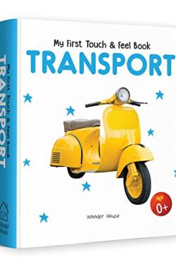 My First Book Of Touch And Feel - Transport : Touch And Feel Board Book For CHildren