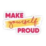 Make your self proud sticker