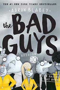The Bad Guys (The Baddest Day ever 10)