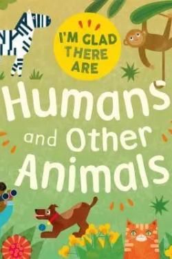 Humans and Other Animals - I'm Glad There Are