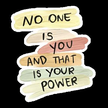 No one is you and that is your power - Quotes Sticker