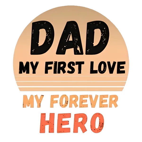DAD my first love My forever hero - Quotes Sticker