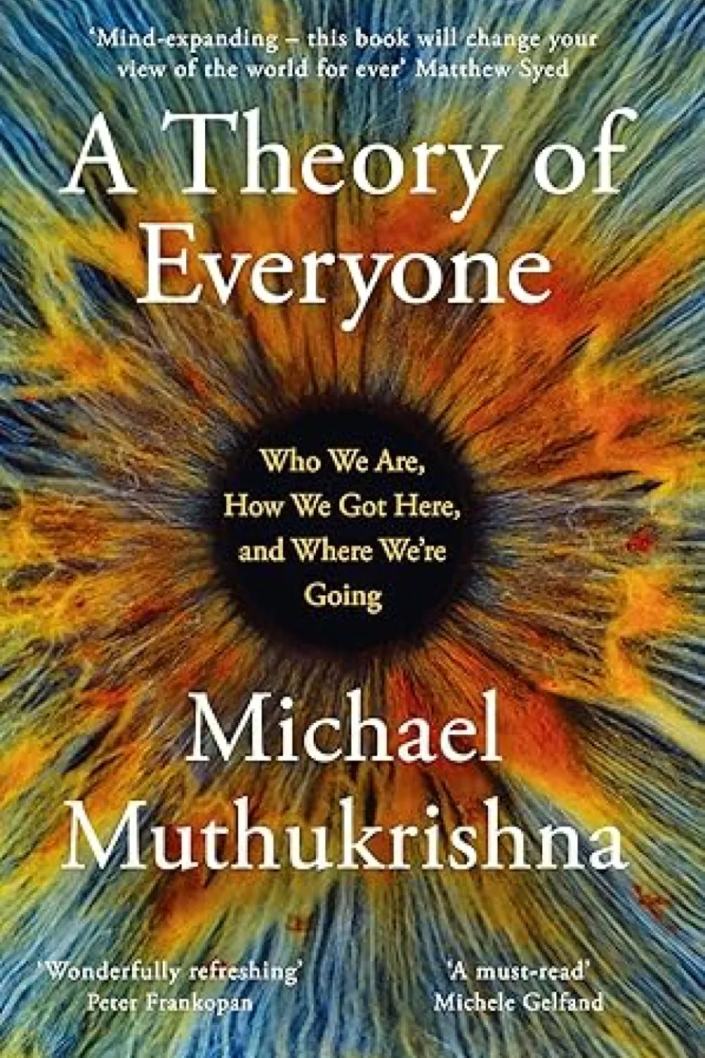 A Theory of Everyone: Who We Are, How We Got Here, and Where We’re ...