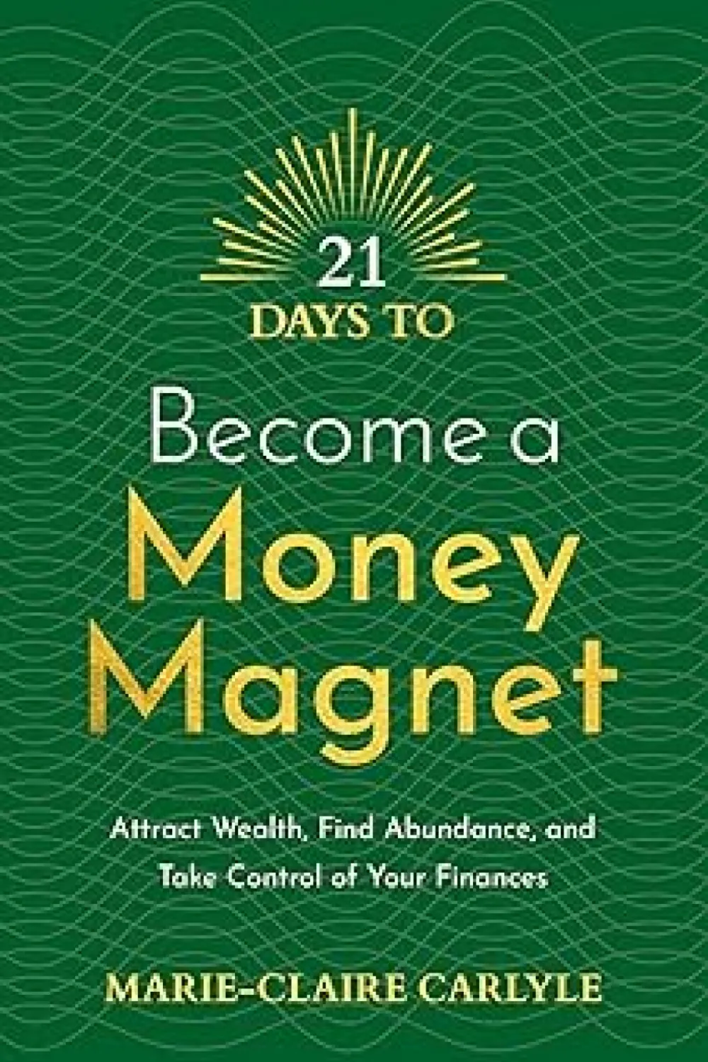21 Days to Become a Money Magnet - Book - by Marie-Claire Carlyle ...